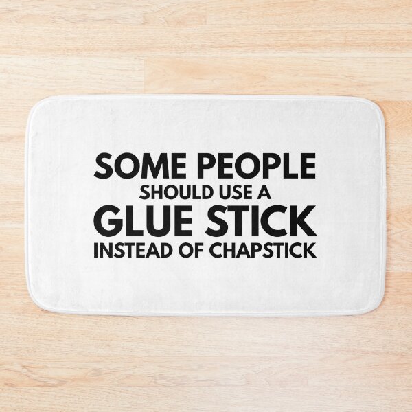 Item preview, Some People Should Use A Glue Stick Instead Of Chapstick - Funny Sayings designed and sold by texteestore.