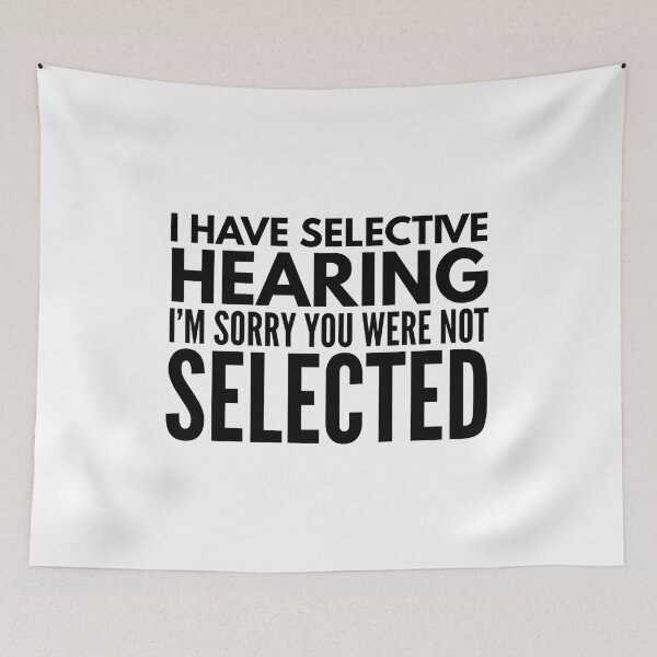 Item preview, I Have Selective Hearing I'm Sorry You Were Not Selected - Funny Sayings designed and sold by texteestore.