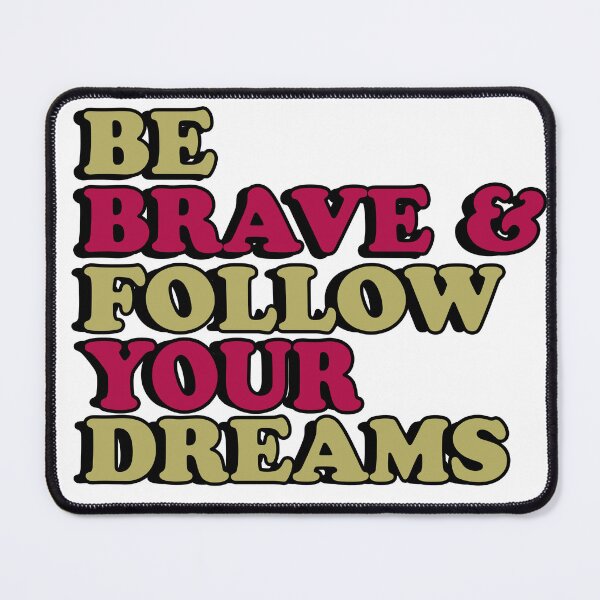 Item preview, Be Brave and follow your dreams designed and sold by flydye.