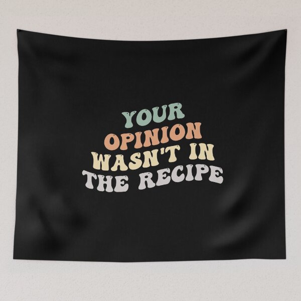 Item preview, Funny Saying: Your Opinion Wasn't In The Recipe, Cooking Lover designed and sold by AMINE  ★★★★★.