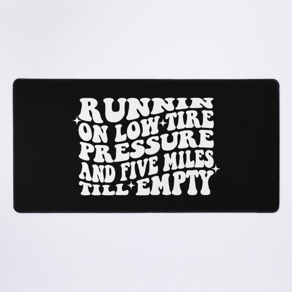 Item preview, Running On Low Tire Pressure And Five Miles Till Empty designed and sold by 4foru.