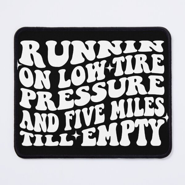 Item preview, Running On Low Tire Pressure And Five Miles Till Empty designed and sold by 4foru.