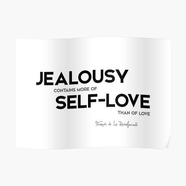 jealousy self-love - francois rochefoucauld Poster