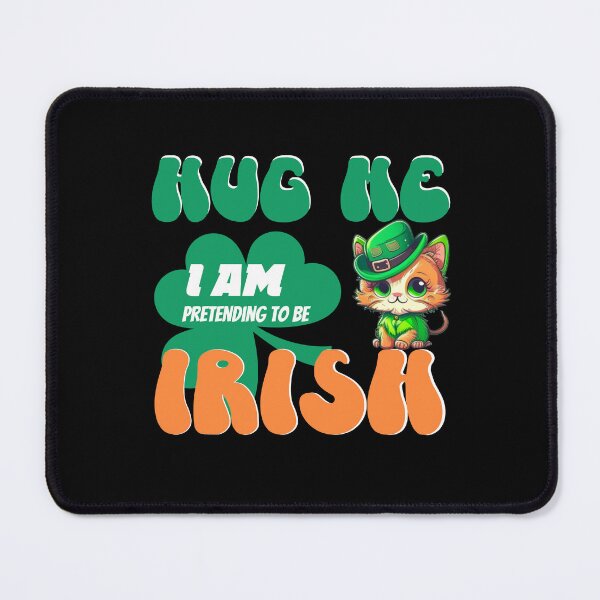 Item preview, Hug Me I Am Pretending To Be Irish designed and sold by GrumpyFella.