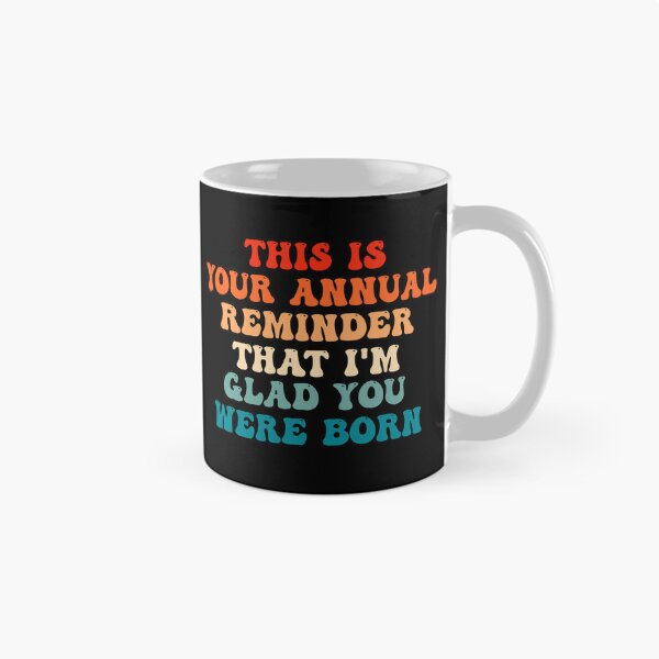 Item preview, Funny Birthday: This Is Your Annual Reminder That Im Glad You Were Born, Birthday Gift designed and sold by AMINE  ★★★★★.