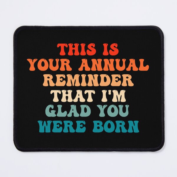 Item preview, Funny Birthday: This Is Your Annual Reminder That Im Glad You Were Born, Birthday Gift designed and sold by AMINE  ★★★★★.
