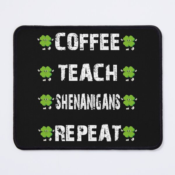 Item preview, Coffee Teach Shenanigans Repeat designed and sold by Benjamin Christopher.