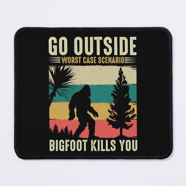 Item preview, Go Outside, Worst Case Scenario, Bigfoot Kills You. designed and sold by Fhfarms.