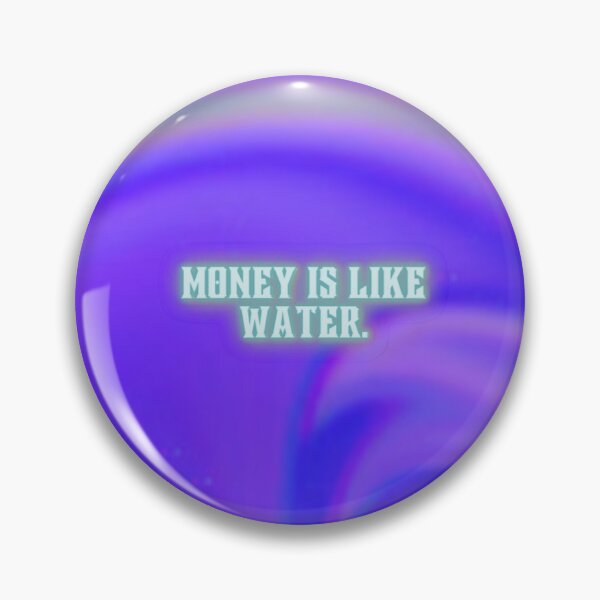 Item preview, Money is like Water. designed and sold by SirenMoon.
