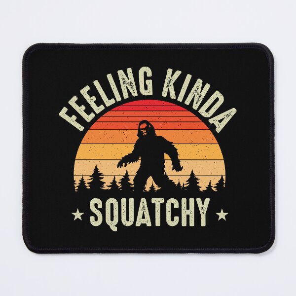 Item preview, Feeling Kinda Squatchy. designed and sold by Fhfarms.