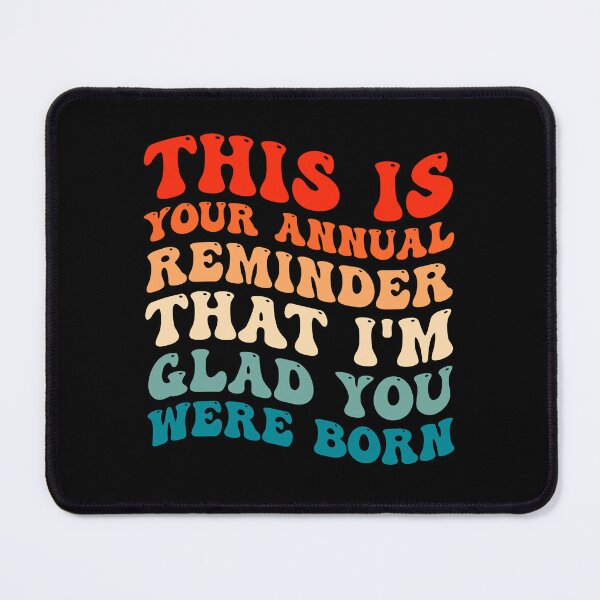 Item preview, Funny Birthday: This Is Your Annual Reminder That Im Glad You Were Born, Birthday Gift designed and sold by AMINE  ★★★★★.
