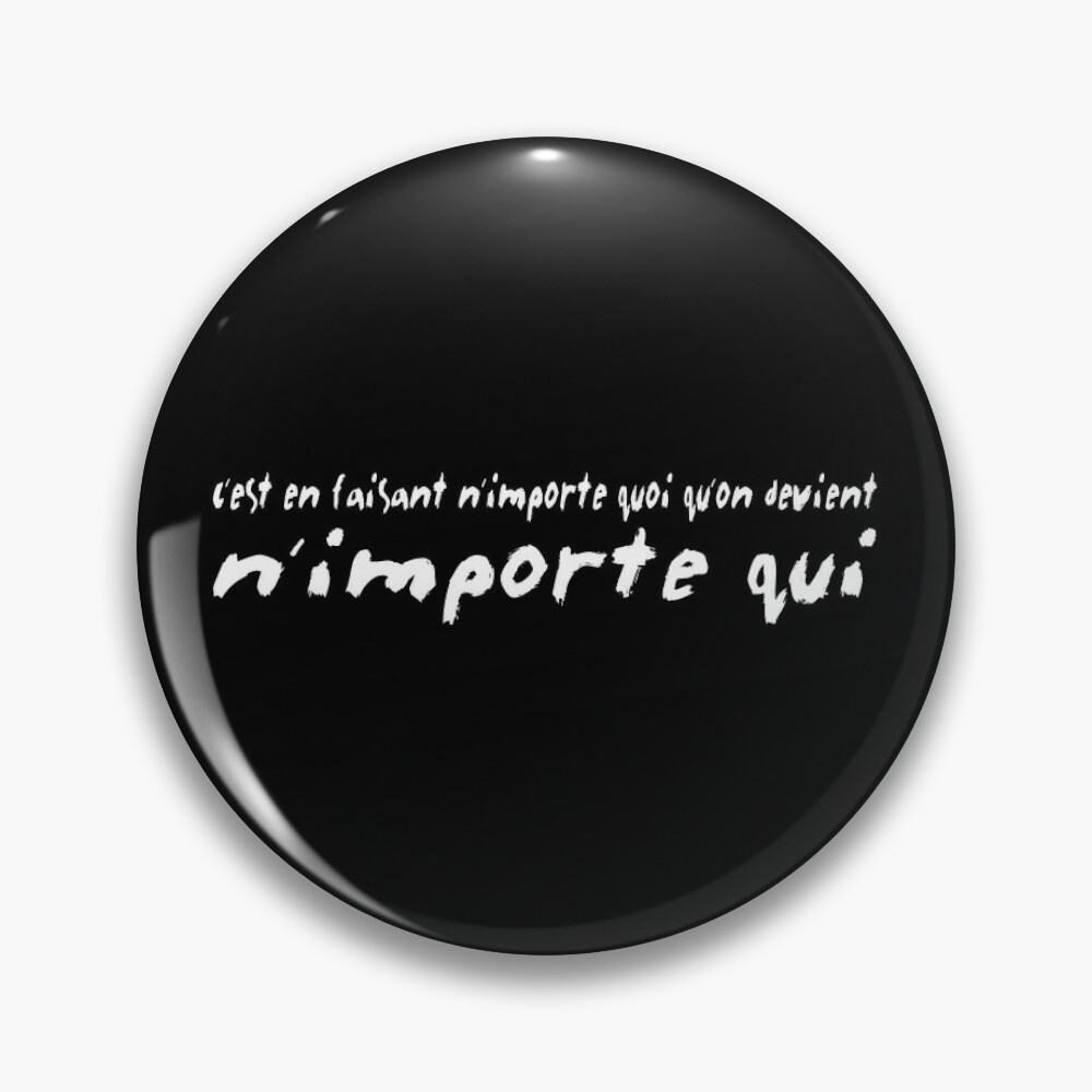 cest en faisant nimporte quoi quon devient nimporte qui Pin for Sale  by FR33TH1NK3R | Redbubble