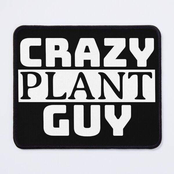 Item preview, Crazy Plant Guy, Plant Lover, For Guys Gardeners designed and sold by AHthatIsNice.