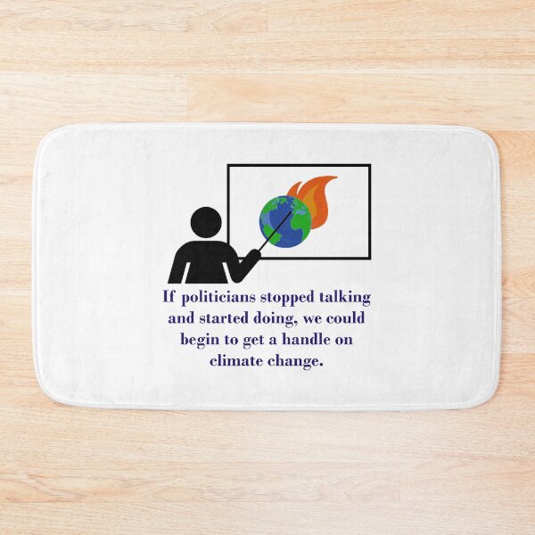 Item preview, If Politicians Stopped Talking - Climate Change Quote  designed and sold by CrankyOldDude.