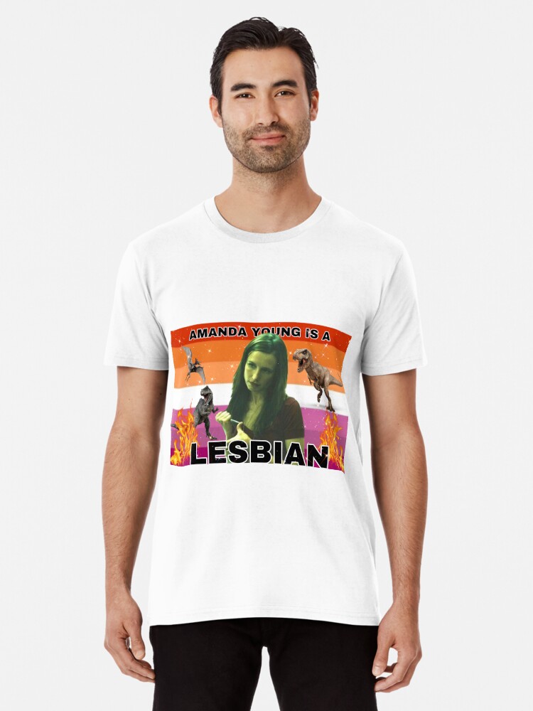 Amanda young is a lesbian | Premium T-Shirt