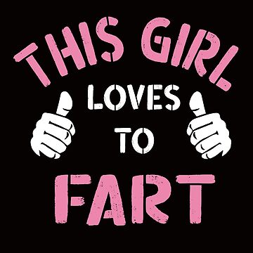 Artwork thumbnail, This Girl Loves To Fart, Funny Saying, Fart Jokes, Sarcastic Farting saying by Reemstudio