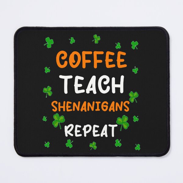 Item preview, Coffee Teach Shenanigans Repeat designed and sold by Benjamin Christopher.