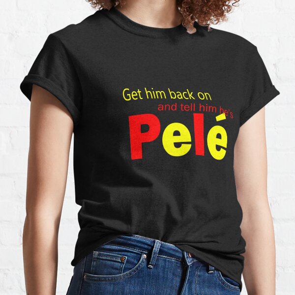Pele T-Shirts for Sale