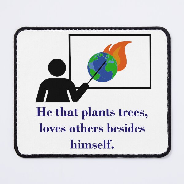 Item preview, He That Plants Trees - Climate Change Quote designed and sold by CrankyOldDude.