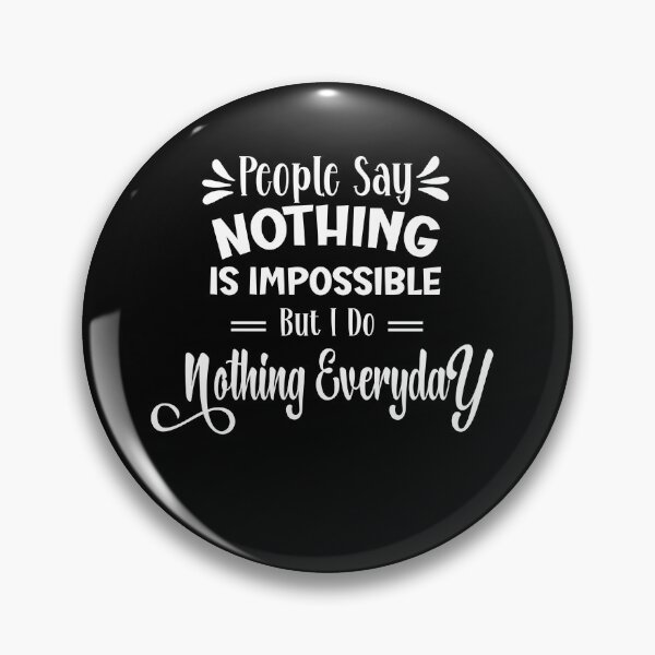 Item preview, people say nothing is impossible but i do nothing everyday designed and sold by storefoxmix.