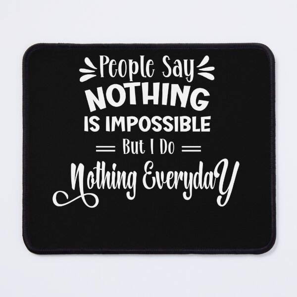 Item preview, people say nothing is impossible but i do nothing everyday designed and sold by storefoxmix.