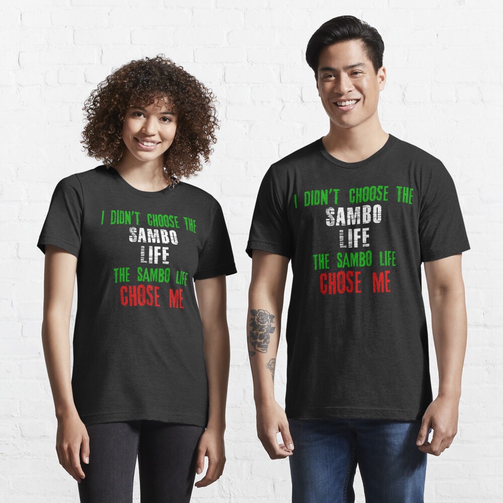 I Didn T Choose The Sambo Life The Sambo Life Chose Me T Shirt By Martialartsnerd Redbubble