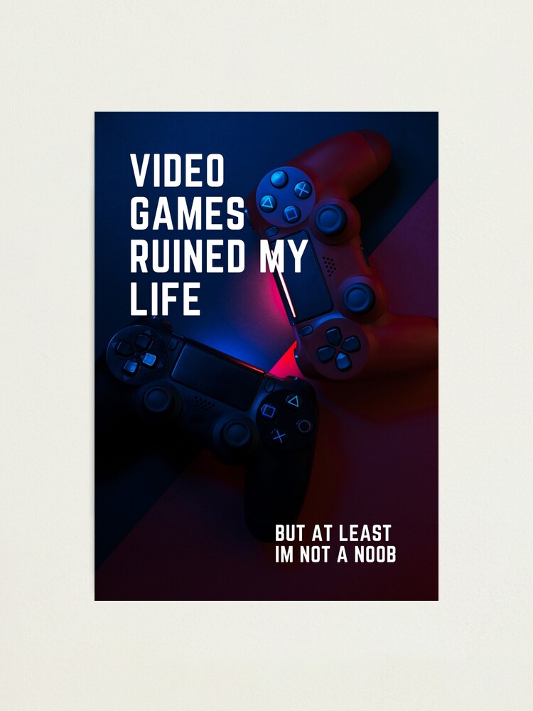 Gamer Quotes and Slogan good for Print. Video Games Ruined My Life