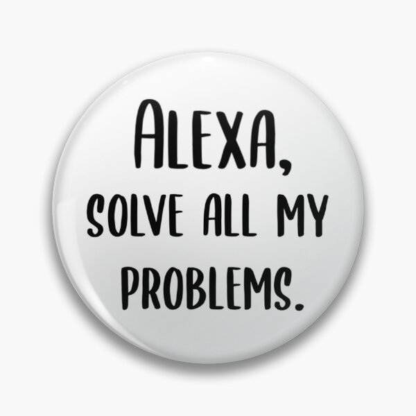 Item preview, Alexa solve all my problems designed and sold by Wes Losner.