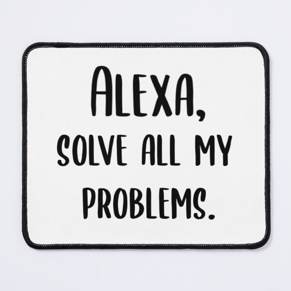 Item preview, Alexa solve all my problems designed and sold by Wes Losner.