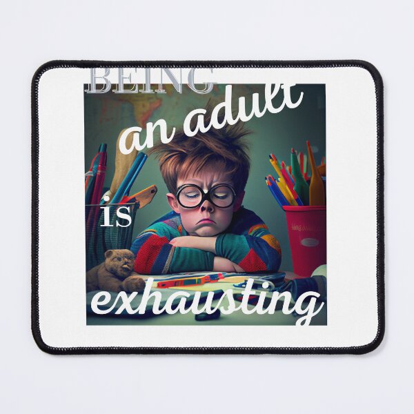 Item preview, Being an adult is exhausting, designed and sold by blakfrog.