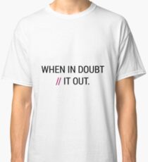 When in Doubt // It Out Classic T-Shirt