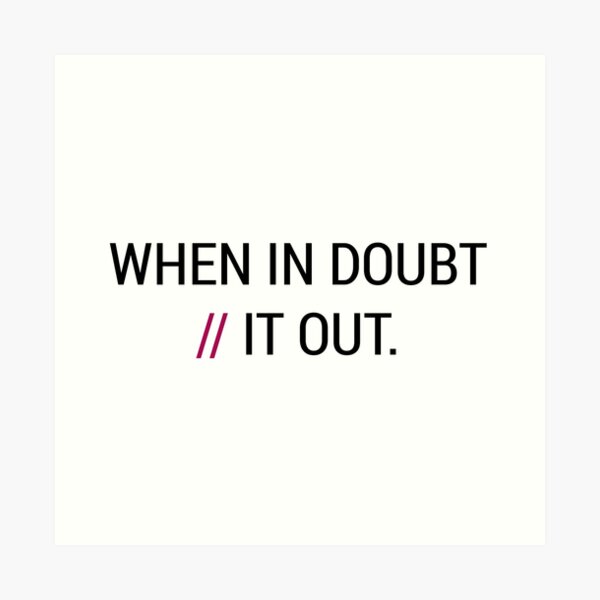 When in Doubt // It Out Art Print