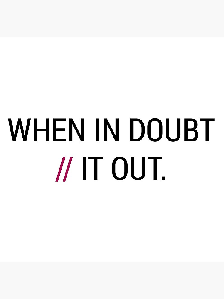 when-in-doubt-it-out-poster-for-sale-by-ienjoydogs-redbubble