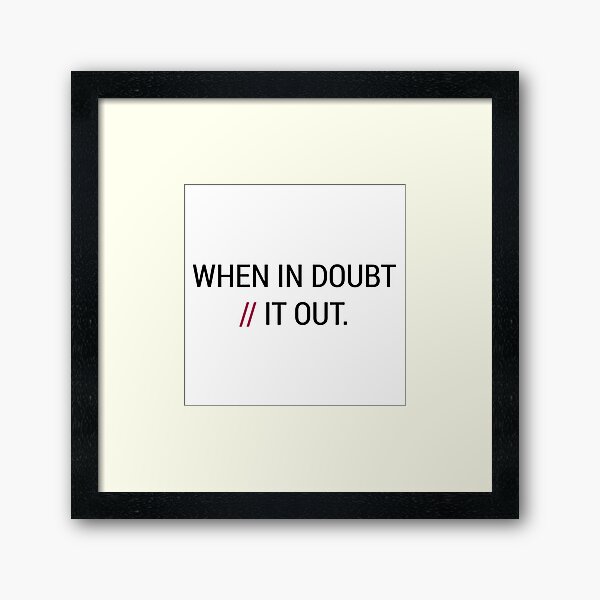 When in Doubt // It Out Framed Art Print
