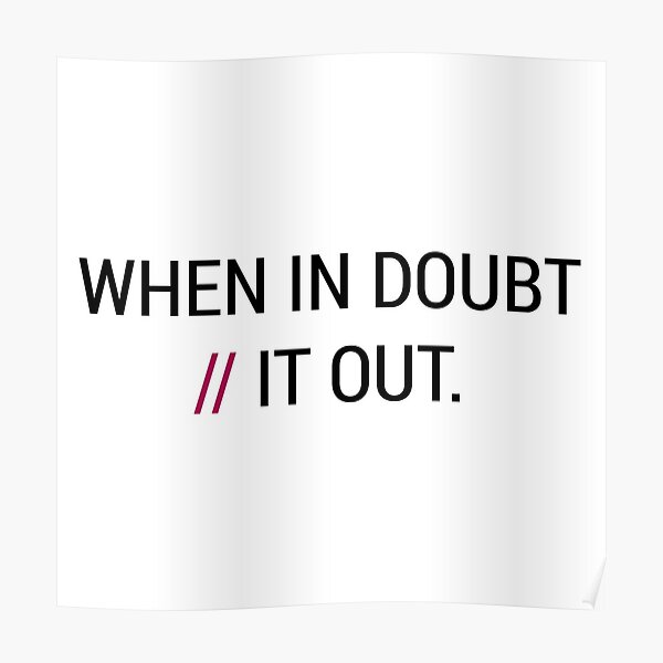 When in Doubt // It Out Poster
