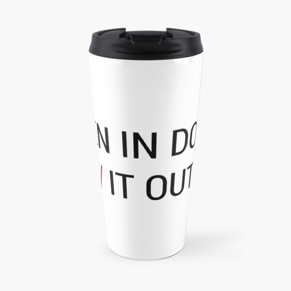 When in Doubt // It Out Travel Mug