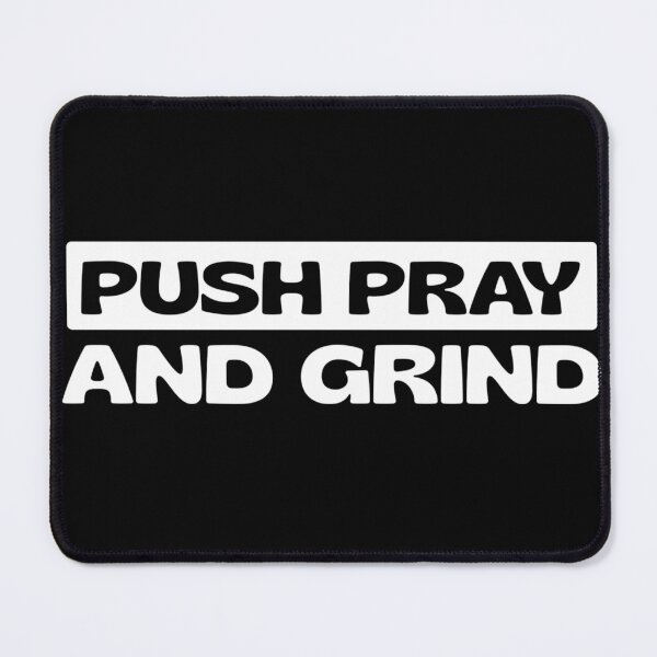 Item preview, Push pray and grind designed and sold by fattim3.