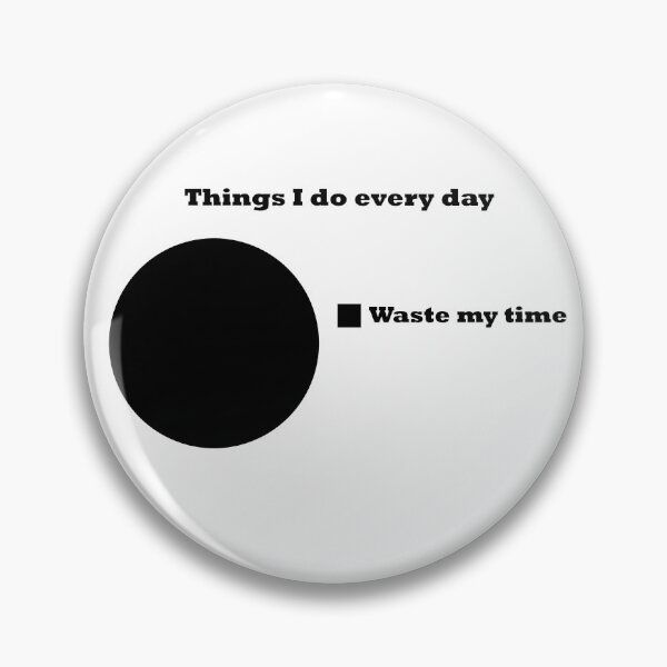 Item preview, Things I do everyday: Waste my time designed and sold by DrWalr0ss.