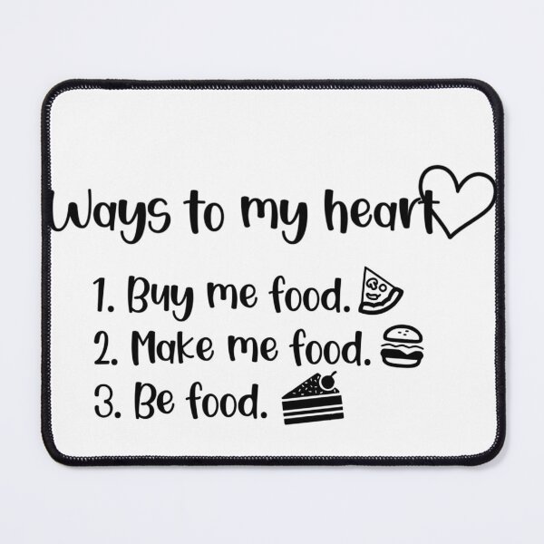Item preview, ways to my heart, buy me food, make me food, be food designed and sold by Wes Losner.