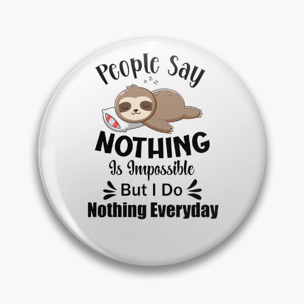 Item preview, people say nothing is impossible but i do nothing everyday designed and sold by storefoxmix.