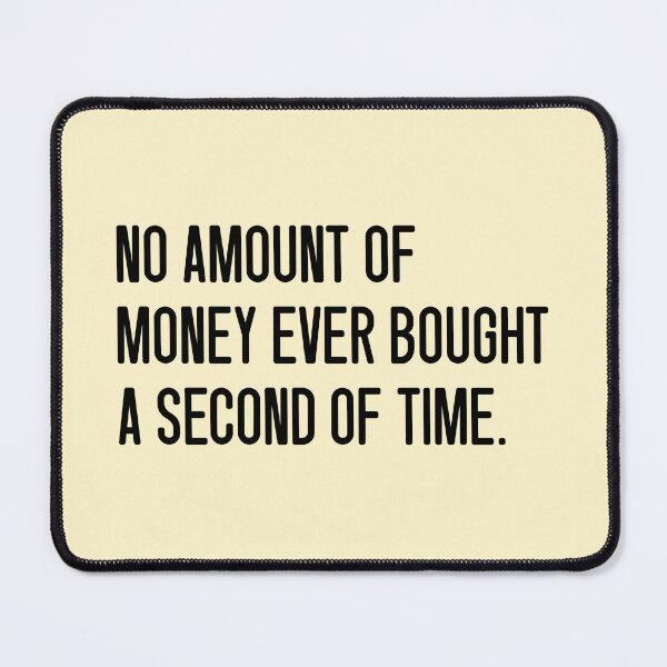Item preview, NO AMOUNT OF MONEY EVER BOUGHT A SECOND OF TIME. designed and sold by keilamariadesig.