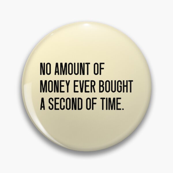 Item preview, NO AMOUNT OF MONEY EVER BOUGHT A SECOND OF TIME. designed and sold by keilamariadesig.