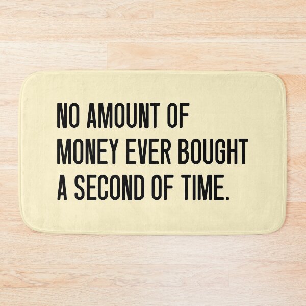 Item preview, NO AMOUNT OF MONEY EVER BOUGHT A SECOND OF TIME. designed and sold by keilamariadesig.