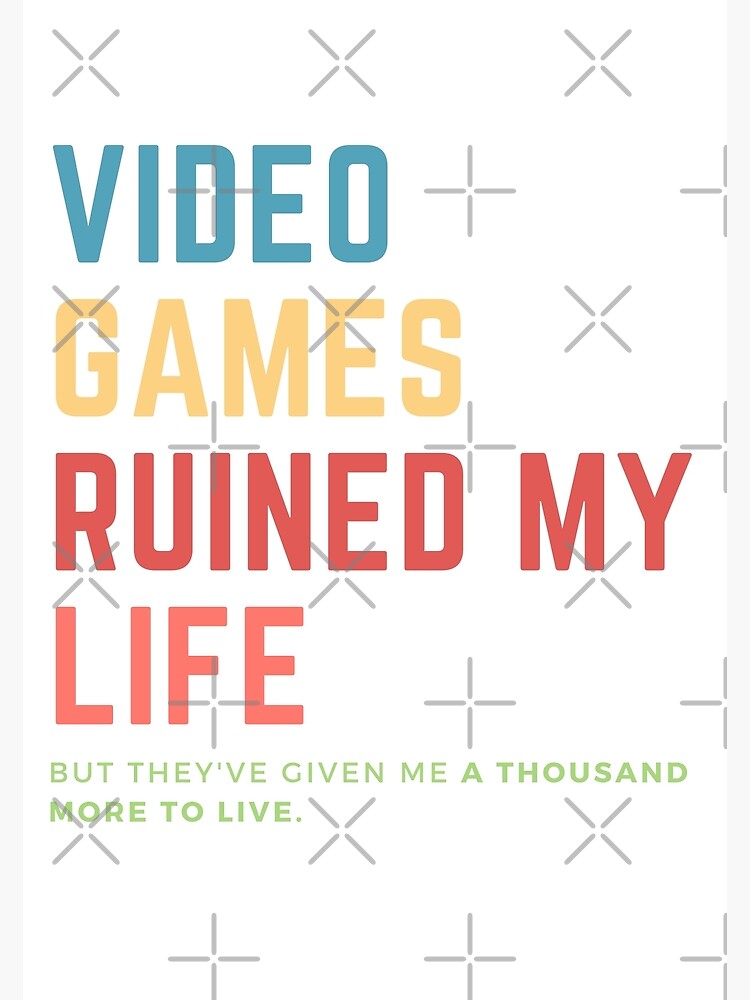 Gamer Quotes and Slogan good for Print. Video Games Ruined My Life