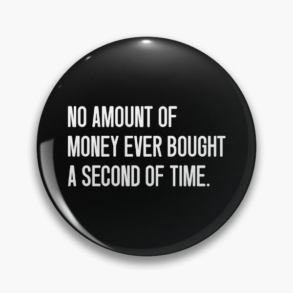 Item preview, NO AMOUNT OF MONEY EVER BOUGHT A SECOND OF TIME. designed and sold by keilamariadesig.