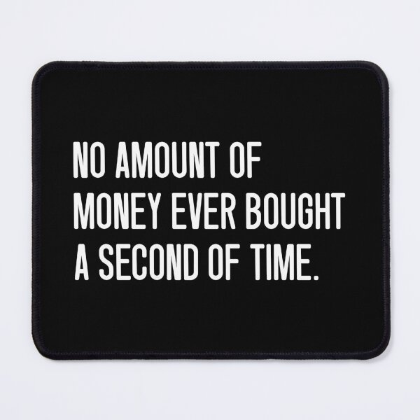 Item preview, NO AMOUNT OF MONEY EVER BOUGHT A SECOND OF TIME. designed and sold by keilamariadesig.