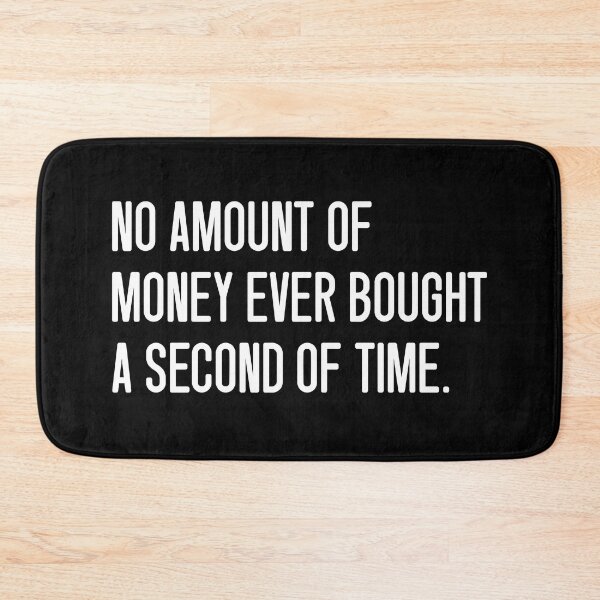 Item preview, NO AMOUNT OF MONEY EVER BOUGHT A SECOND OF TIME. designed and sold by keilamariadesig.