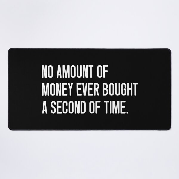 Item preview, NO AMOUNT OF MONEY EVER BOUGHT A SECOND OF TIME. designed and sold by keilamariadesig.