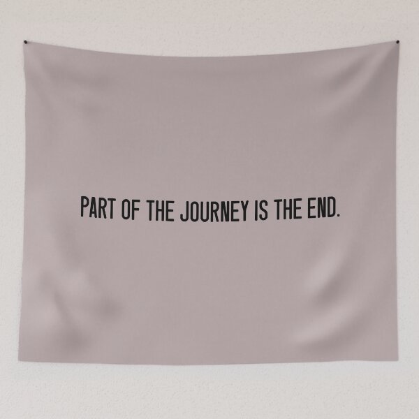 Item preview, PART OF THE JOURNEY IS THE END. designed and sold by keilamariadesig.