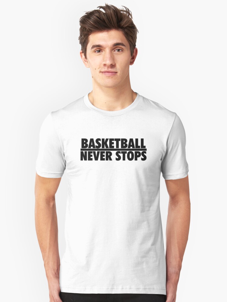 basketball never stops t shirt